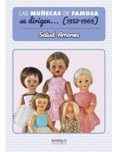 Muñecas de Famosa Se Dirigen 1957 1969,las