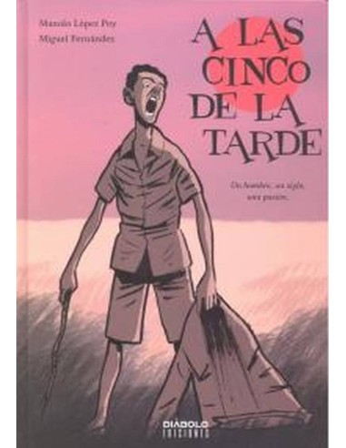 A las Cinco de la Tarde Un Hombre Un Siglo Una Pasion