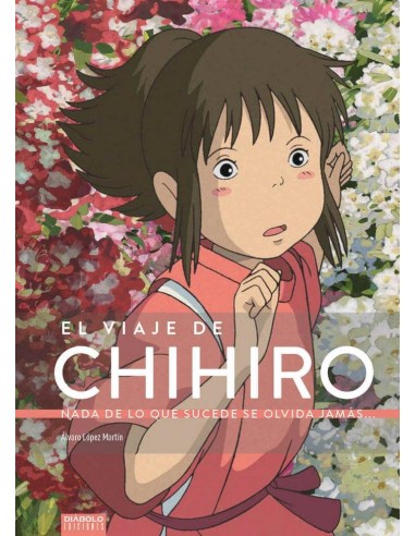 El Viaje de Chihiro. Nada de Lo Que Sucede Se Olvida Jamas – Livre