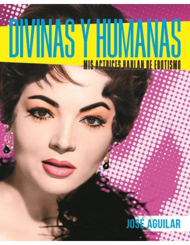 Divinas y Humanas Mis Actrices Hablan de Erotismo – Livre