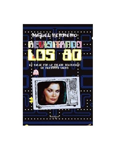 Revisitando los 80. Un Viaje Por la Mejor Tv de Nuestras Vidas – Livre
